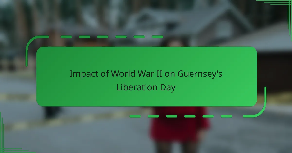 Impact of World War II on Guernsey’s Liberation Day