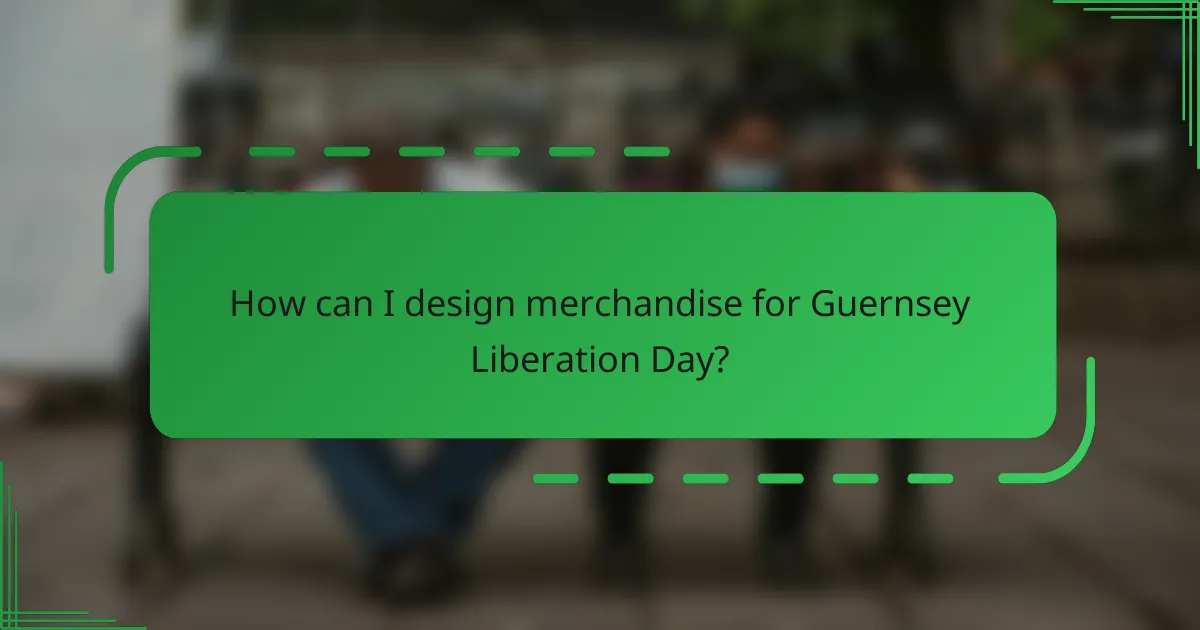 How can I design merchandise for Guernsey Liberation Day?