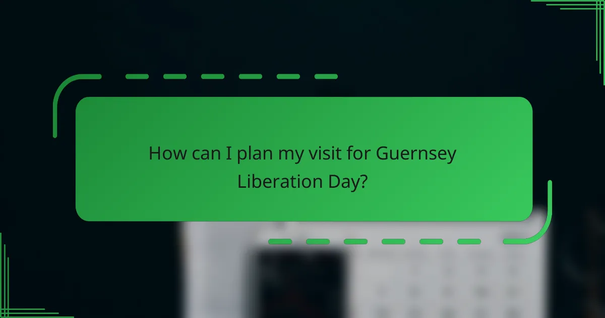 How can I plan my visit for Guernsey Liberation Day?