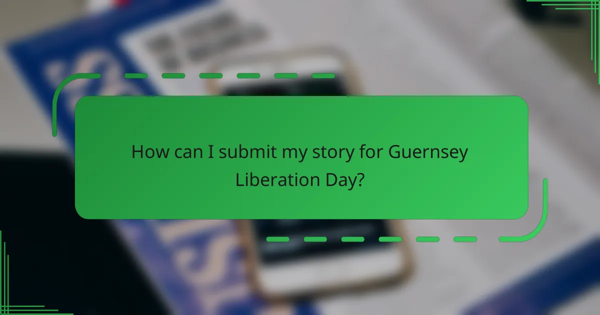 How can I submit my story for Guernsey Liberation Day?