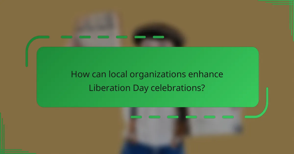 How can local organizations enhance Liberation Day celebrations?