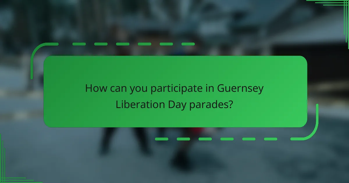 How can you participate in Guernsey Liberation Day parades?