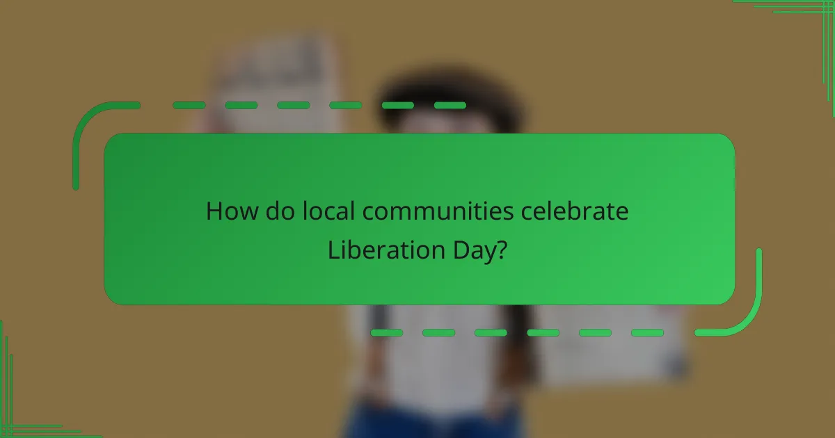 How do local communities celebrate Liberation Day?