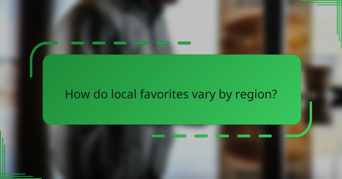 How do local favorites vary by region?