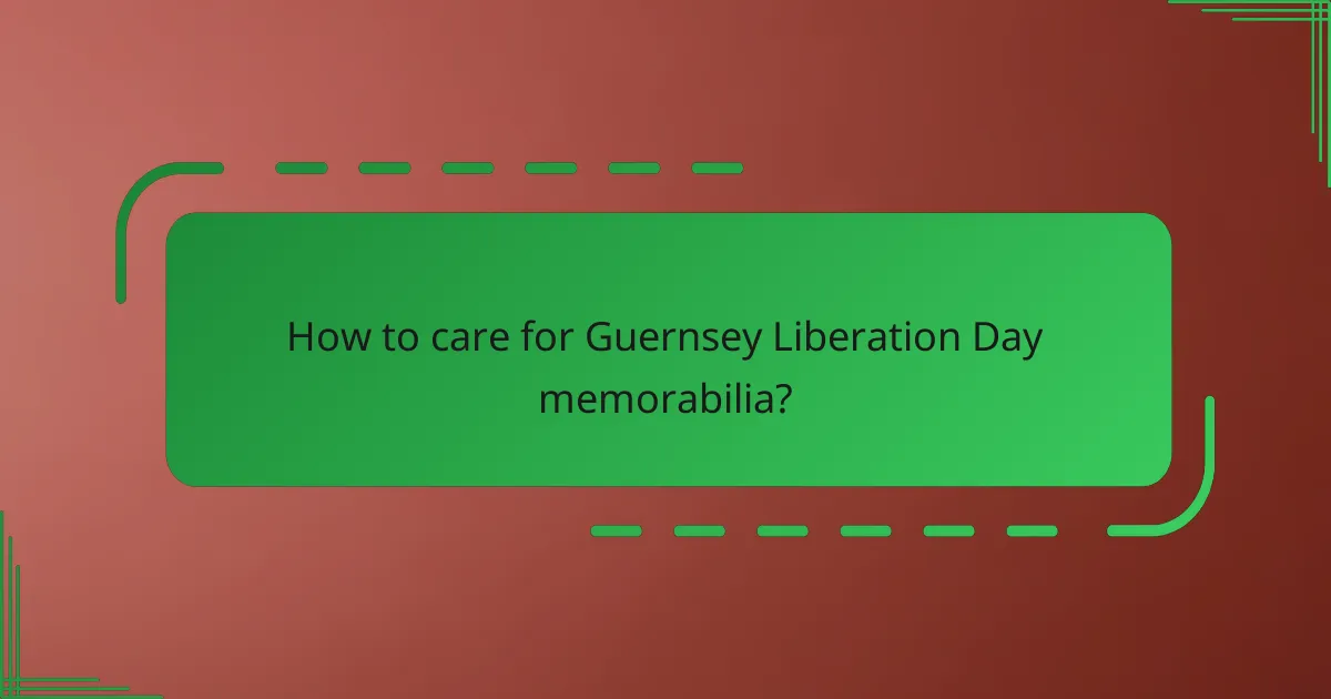 How to care for Guernsey Liberation Day memorabilia?