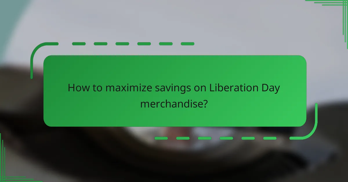 How to maximize savings on Liberation Day merchandise?