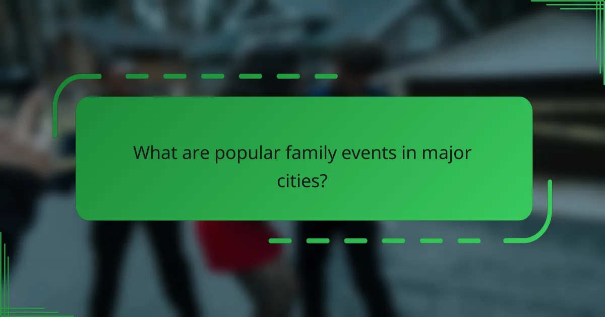 What are popular family events in major cities?