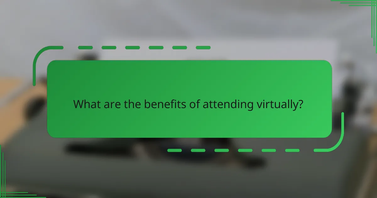 What are the benefits of attending virtually?