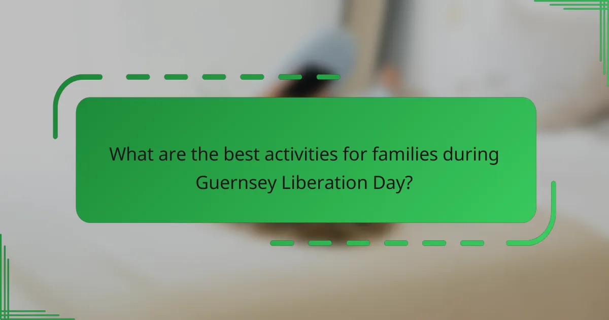 What are the best activities for families during Guernsey Liberation Day?