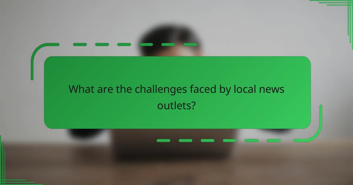 What are the challenges faced by local news outlets?