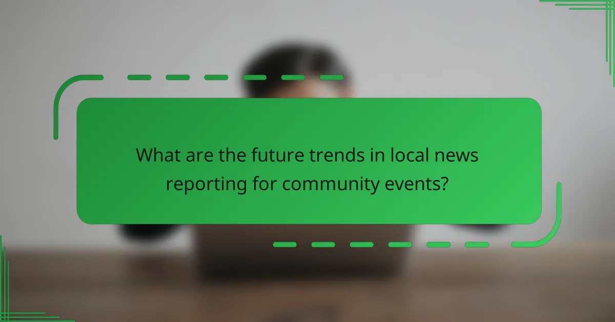 What are the future trends in local news reporting for community events?
