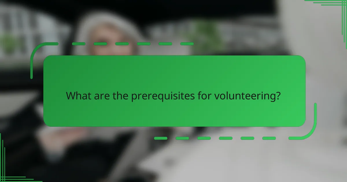 What are the prerequisites for volunteering?