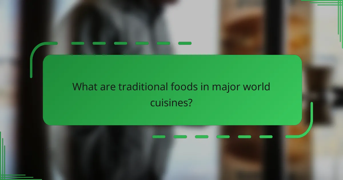 What are traditional foods in major world cuisines?