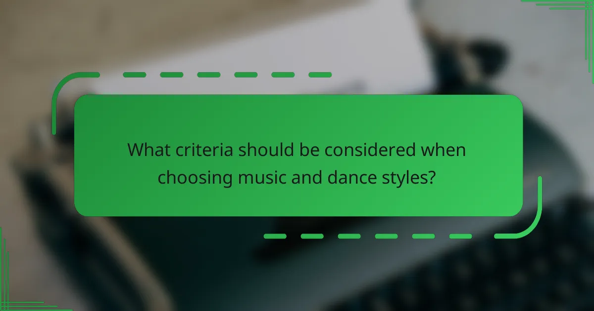 What criteria should be considered when choosing music and dance styles?