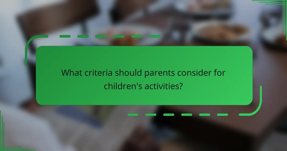 What criteria should parents consider for children's activities?