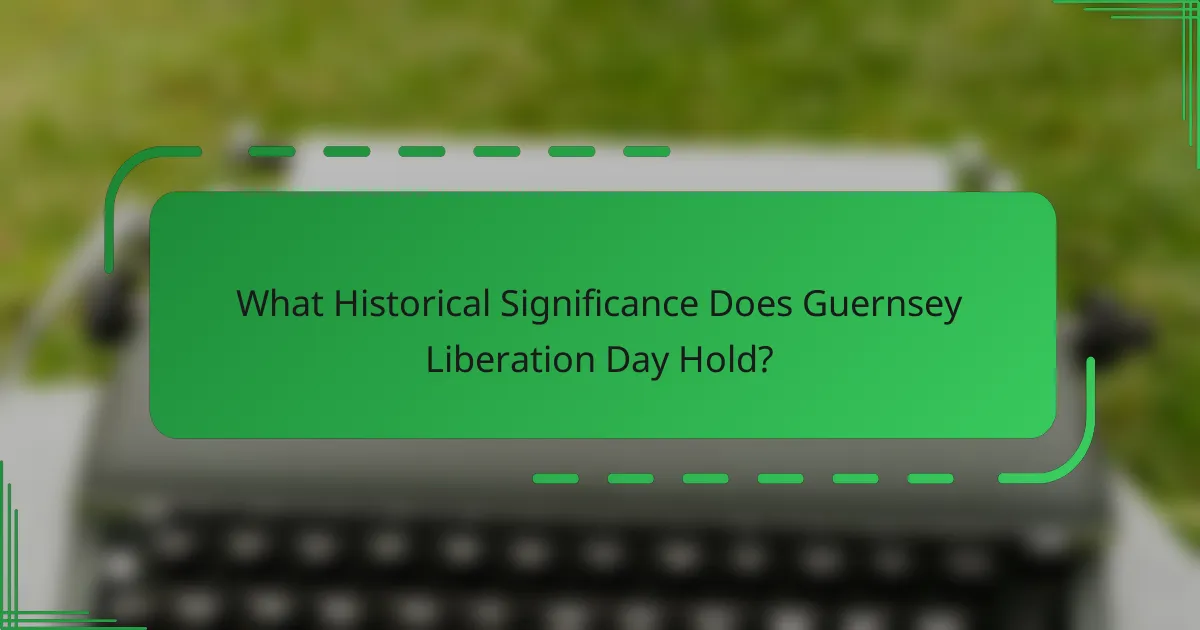 What Historical Significance Does Guernsey Liberation Day Hold?