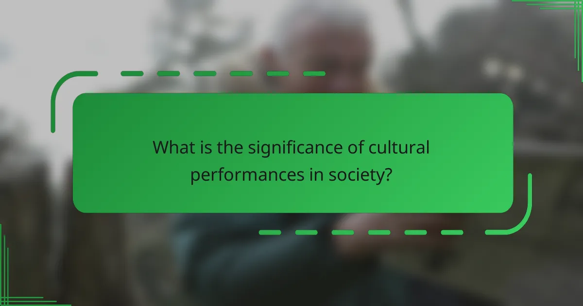What is the significance of cultural performances in society?