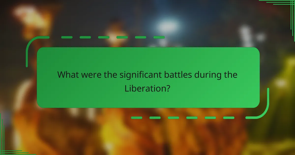 What were the significant battles during the Liberation?