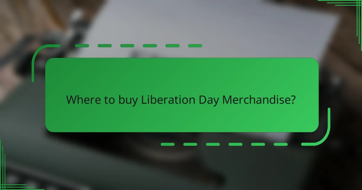 Where to buy Liberation Day Merchandise?